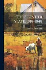 The Frontier State, 1818-1848