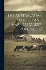 The Australasian Saddler And Harness Maker, Volumes 1-2