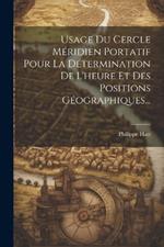 Usage Du Cercle Méridien Portatif Pour La Détermination De L'heure Et Des Positions Géographiques...