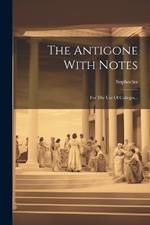 The Antigone With Notes: For The Use Of Colleges...