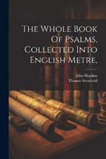 The Whole Book Of Psalms, Collected Into English Metre,