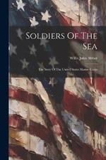 Soldiers Of The Sea: The Story Of The United States Marine Corps