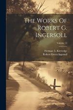 The Works Of Robert G. Ingersoll; Volume 13