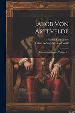 Jakob Von Artevelde: Historischer Roman, Volume 4...