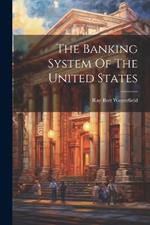 The Banking System Of The United States