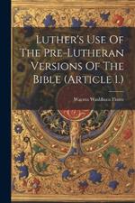Luther's Use Of The Pre-lutheran Versions Of The Bible (article 1.)