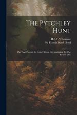 The Pytchley Hunt: Past And Present, Its History From Its Foundation To The Present Day