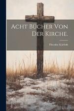 Acht Bücher von der Kirche.