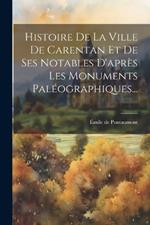 Histoire De La Ville De Carentan Et De Ses Notables D'après Les Monuments Paléographiques...