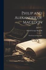 Philip and Alexander of Macedon: Two Essays in Biography; Volume 2