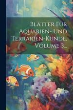 Blätter Für Aquarien- Und Terrarien-kunde, Volume 3...