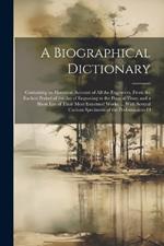 A Biographical Dictionary: Containing an Historical Account of All the Engravers, From the Earliest Period of the Art of Engraving to the Present Time; and a Short List of Their Most Esteemed Works. ... With Several Curious Specimens of the Performances O