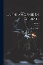 La Philosophie De Socrate; Volume 1