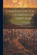 Commentaire Sur L'évangile De Saint Jean ...: Explication Des Chapitres 1-Vi