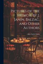 Pictures of the French, by J. Janin, Balzac, and Other Authors