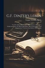 G.F. Dinter's Leben: Von Ihm Selbst Beschrieben. Nebst Einem Anhange: I. Schulconferenzen, Ii. Belehrungsblätter. Mit Erläuterungen Und Kommentar Versehen Von Robert Niedergesäss