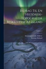 Bidrag Til En Historisk-Topografisk Beskrivelse Af Island; Volume 2