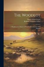 The Woodlot: A Handbook for Owners of Woodlands in Southern New England