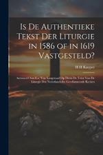 Is De Authentieke Tekst Der Liturgie in 1586 of in 1619 Vastgesteld?: Antwoord Aan L.a. Van Langeraad Op Diens De Tekst Van De Liturgie Der Nederlandsche Gereformeerde Kerken