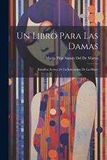 Un Libro Para Las Damas: Estudios Acerca De La Educacion De La Mujer