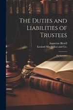 The Duties and Liabilities of Trustees; Six Lectures