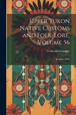 Upper Yukon Native Customs and Folk-Lore, Volume 56; volumes 59-60