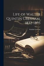 Life of Walter Quintin Gresham, 1832-1895