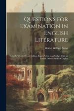 Questions for Examination in English Literature: Chiefly Selected From College-Papers Set in Cambridge. With an Introd. On the Study of English