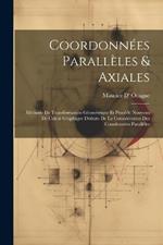 Coordonnées Parallèles & Axiales: Méthode De Transformation Géométrique Et Procédé Nouveau De Calcul Graphique Déduits De La Considération Des Coordonnées Parallèles