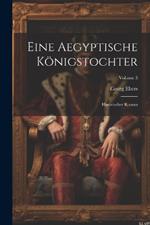 Eine Aegyptische Königstochter: Historischer Roman; Volume 3