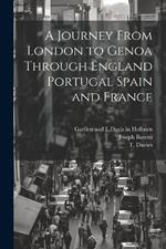 A Journey From London to Genoa Through England Portugal Spain and France