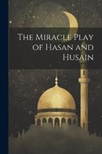 The Miracle Play of Hasan and Husain