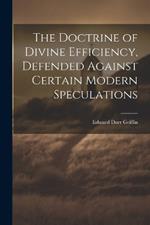 The Doctrine of Divine Efficiency, Defended Against Certain Modern Speculations