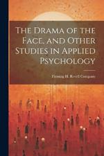 The Drama of the Face, and Other Studies in Applied Psychology