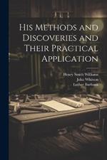 His Methods and Discoveries and Their Practical Application