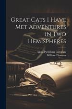 Great Cats I Have Met Adventures in two Hemispheres