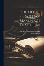 The Life of William Makepeace Thackeray