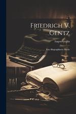 Friedrich V. Gentz: Eine Biographische Studie