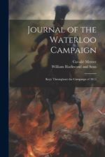 Journal of the Waterloo Campaign; Kept Throughout the Campaign of 1815