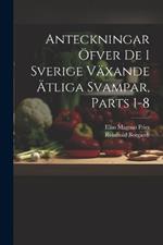 Anteckningar Öfver De I Sverige Växande Ätliga Svampar, Parts 1-8