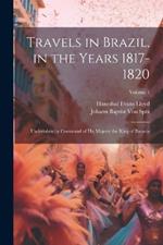 Travels in Brazil, in the Years 1817-1820: Undertaken by Command of His Majesty the King of Bavaria; Volume 1