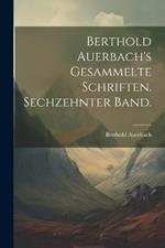 Berthold Auerbach's gesammelte Schriften. Sechzehnter Band.