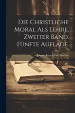 Die christliche Moral als Lehre. Zweiter Band. Fünfte Auflage.