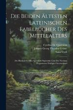 Die Beiden Ältesten Lateinischen Fabelbücher Des Mittelalters: Des Bischofs Cyrillus Speculum Sapientiæ Und Des Nicolaus Pergamenus Dialogus Creaturarum