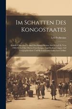 Im Schatten Des Kongostaates: Bericht Uber Den Verlauf Der Ersten Reisen Der D.I.a.F.E. Von 1904-1906, Uber Deren Forschungen Und Beobachtungen Auf Geographischem Und Kolonialwirtschaftlichem Gebiet