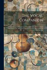 The Vocal Companion: A Collection of Favorite Songs, Duets and Glees, Selected From the Works of the Most Celebrated Composers, Adapted for the Voice, Violin Or Flute