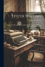 Letter Writing: Suggestions, Precepts, and Examples for the Conduct of Business and Social Correspondence