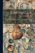 Schéhérazade: D'après Mille Et Une Nuits; Suite Symphonique Pour Orchestre, Op. 35