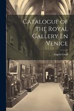 Catalogue of the Royal Gallery En Venice