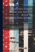 Selected Essays From the Sketch Book by Washington Irving: Prescribed by the Regents of the University of the State of New York for the Course in First Year English, Issue 148